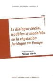 Philippe Martin (dir.) : Le dialogue social, modèles et modalités de la régulation juridique en Europe